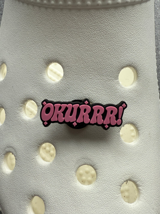 Okurrrrrr shoe charm