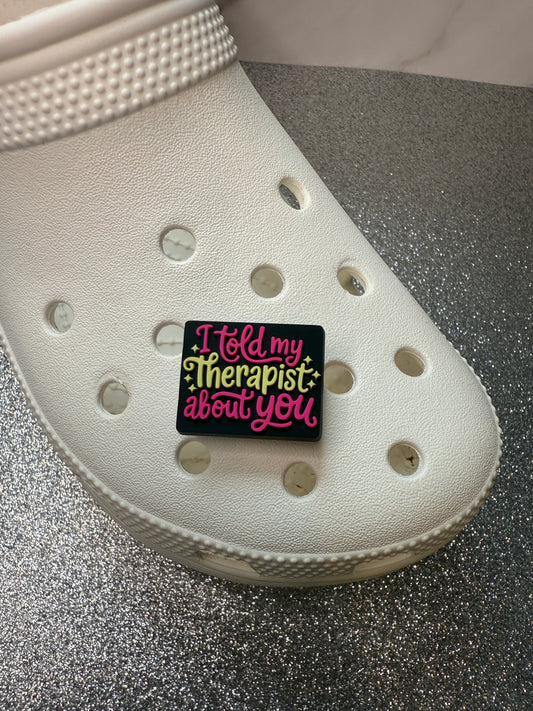 I told my therapist about you shoe charm