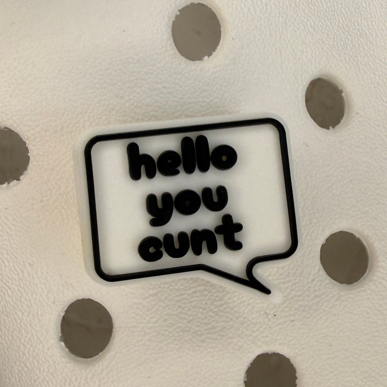 Hello you cunt shoe charm