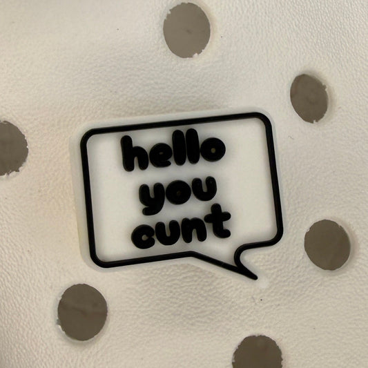 Hello you cunt shoe charm
