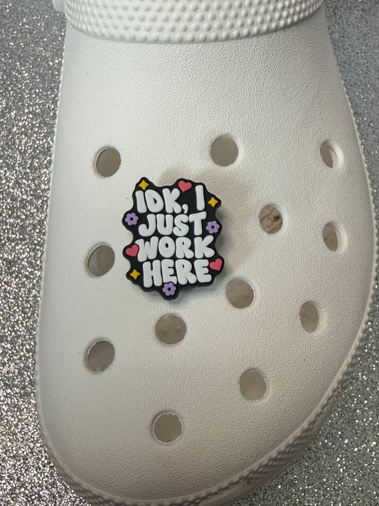 I dont know i just work here shoe charm