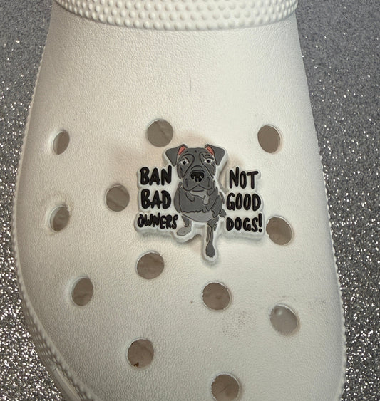 Ban bad owners not good dogs! shoe charm