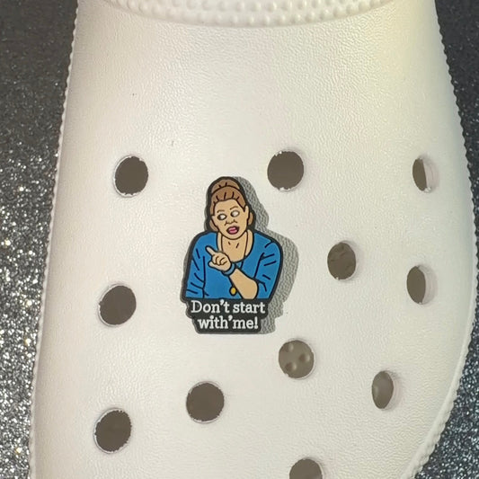 Kim Woodburn funny shoe charm - don't start with me!
