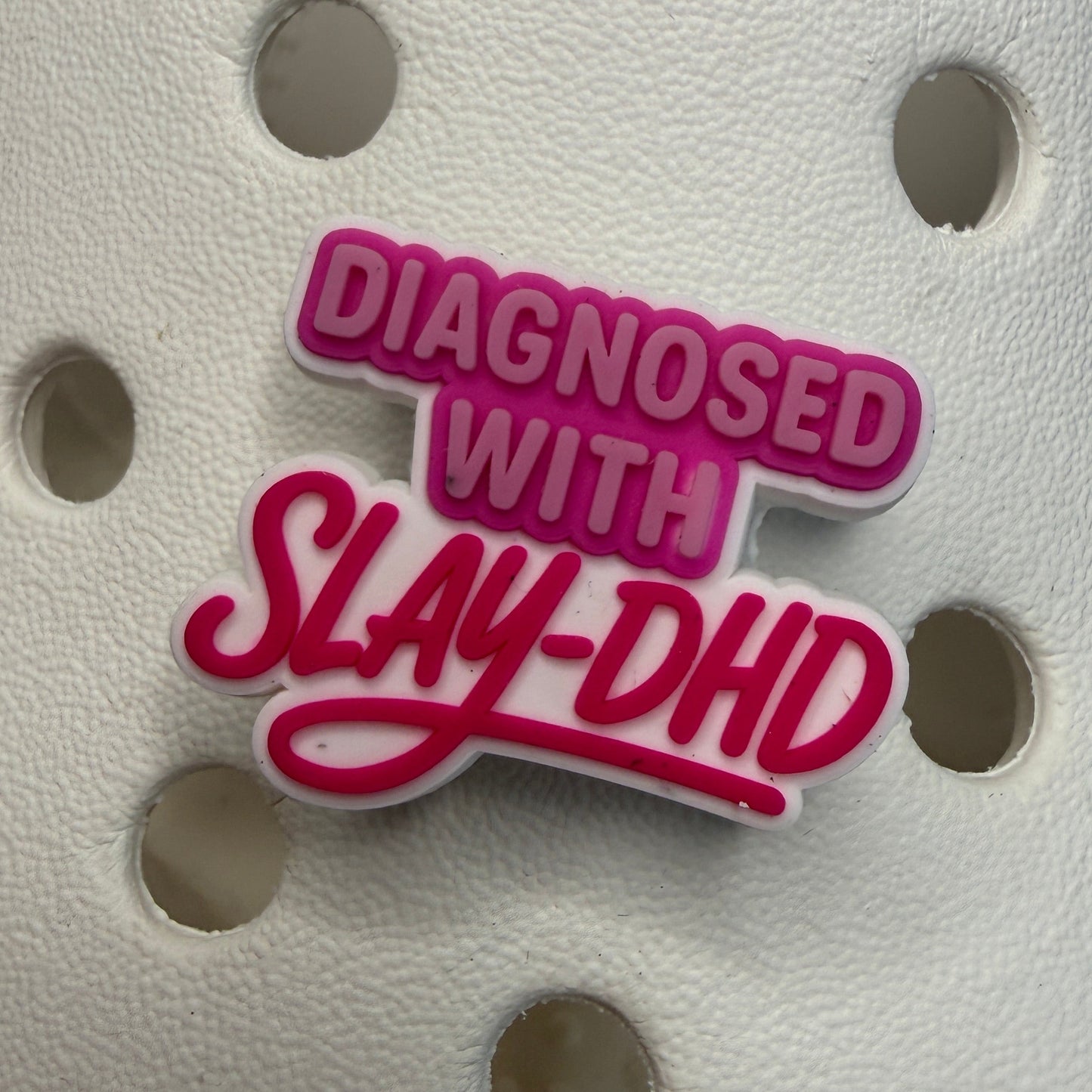 Diagnosed with SLAY-DHD - adhd shoe charm collection
