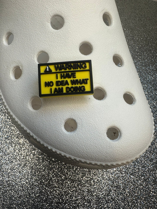 Warning I have no idea what I am doing shoe charm